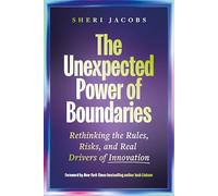 The Unexpected Power of Boundaries: Rethinking the Rules, Risks, and Real Drivers of Innovation