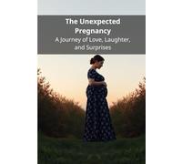 The Unexpected Pregnancy: A Journey of Love, Laughter, and Surprises