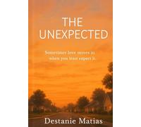 The Unexpected: Sometimes love moves in when you least expect it.