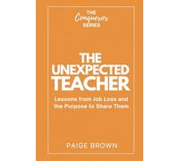 The Unexpected Teacher: Lessons from Job Loss and the Purpose to Share Them: 1