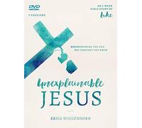 The Unexplainable Jesus: Rediscovering the God You Thought You Knew: 8 Week Bible Study of Luke, 9 Sessions