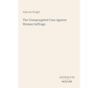 The Unexpurgated Case Against Woman Suffrage