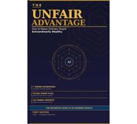THE UNFAIR ADVANTAGE-How AI Makes Ordinary People Extraordinarily Wealthy: A Complete Roadmap for the AI Wealth Revolution
