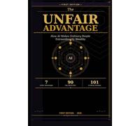 THE UNFAIR ADVANTAGE-How AI Makes Ordinary People Extraordinarily Wealthy: A Complete Roadmap for the AI Wealth Revolution