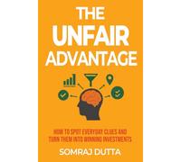 The Unfair Advantage: How To Spot Everyday Clues and Turn Them Into Winning Investments