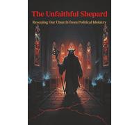 The Unfaithful Shepard: Do you sit in the pew on Sunday hearing the language of fear and division where you once heard the language of love and grace? Then this book is for you.