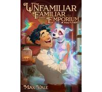 The Unfamiliar Familiar Emporium: A Cozy Pet LitRPG