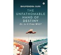 The Unfathomable Hand of Destiny: Or, is it Free Will?