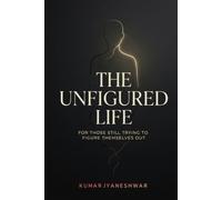 The Unfigured Life: For those still trying to figure themselves out