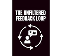 The Unfiltered Feedback Loop: Funny Blank Notebooks | Sarcastic Lined Notebook | Funny Notebook For Office | Sarcastic Humor Notebook | Coworker Funny Gifts
