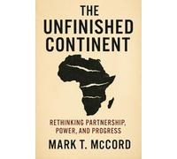 The Unfinished Continent: Rethinking Partnership, Power, and Progress