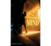 THE UNFINISHED MIND: A Story of Distraction, Devotion, and the Self We Keep Losing