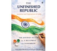 THE UNFINISHED REPUBLIC: Anxieties and Aspirations of India