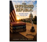 The Unfinished Republic: Historic Voices For Our Time