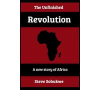 The Unfinished Revolution: A new story of Africa