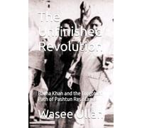 The Unfinished Revolution: Bacha Khan and the Forgotten Path of Pashtun Resistance