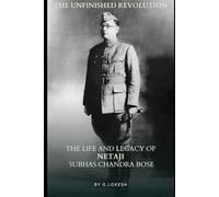 The Unfinished Revolution: The Life and Legacy of Subhas Chandra Bose