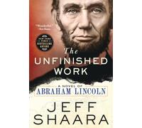 The Unfinished Work: A Novel of Abraham Lincoln