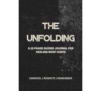 The Unfolding: A 12-Phase Guided Journal for Emotional Healing, Shadow Work, Inner Child Integration & Trauma Recovery - Daily Self-Reflection & Mental Health Journal for Women & Men
