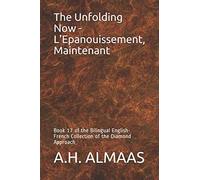 The Unfolding Now - L'Epanouissement, Maintenant: Book 17 of the Bilingual English-French Collection of the Diamond Approach