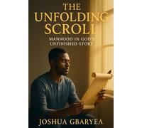 The Unfolding Scroll: Manhood in God's Unfinished Story