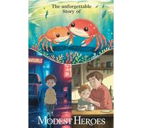 The Unforgettable Story Of Modest Heroes: Everyday Courage, Quiet Strength, and the Power of Kindness