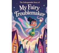 The Unforgettable Story Of My Fairy Troublemaker