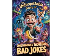 The Unforgettable Story Of One Hundred Thousand Bad Jokes