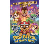 The Unforgettable Story Of Paw Patrol: The Mighty Movie