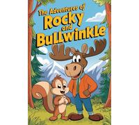 The Unforgettable Story of THE ADVENTURES OF ROCKY AND BULLWINKLE