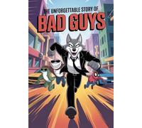 The Unforgettable Story Of The Bad Guys