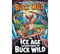 The Unforgettable Story Of The Ice Age Adventures Of Buck Wild