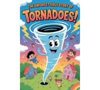 The Unforgettable Story Of Tornadoes!