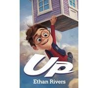 The Unforgettable Story Of Up: A Soaring Story of Hope and Dreams for All Ages