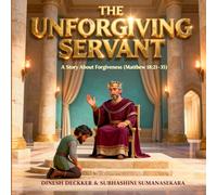The Unforgiving Servant: A Story About Forgiveness (Matthew 18:21-35)