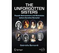 The Unforgotten Sisters: Female Astronomers and Scientists before Caroline Herschel