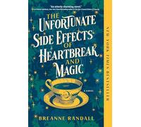 Breanne Randall The Unfortunate Side Effects of Heartbreak and Magic (Tascabile)
