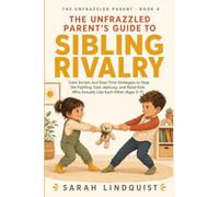 The Unfrazzled Parent's Guide to Sibling Rivalry: Calm Scripts and Real-Time Strategies to Stop the Fighting, Ease Jealousy, and Raise Kids Who Actually Like Each Other (Ages 2-7): 4