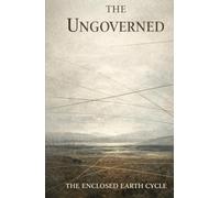 The Ungoverned: The Enclosed Earth Cycle