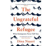 The Ungrateful Refugee: What Immigrants Never Tell You