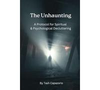 The Unhaunting: A Protocol for Spiritual & Psychological Decluttering