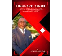 The Unheard Angel: Money Doesn’t Make a Man, a Man Makes Money