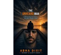 THE UNHEARD MAN: Understanding the emotions ,Men were taught to hide