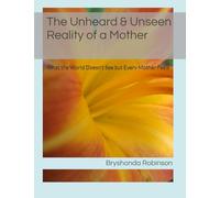 The Unheard & Unseen reality of a mother: What the World Doesn’t See but Every Mother Feels