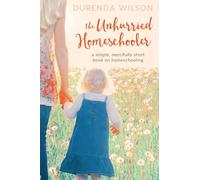 Durenda Wilson The Unhurried Homeschooler (Tascabile)