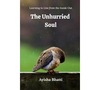 The Unhurried Soul: Learning to Live from the Inside Out