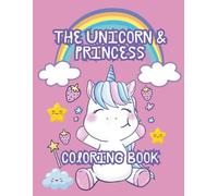 The Unicorn And The Princess Coloring Book: Where Fantasy Comes to Life, One Color at a Time, A Magical World of Princesses and Unicorns to Color