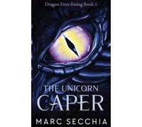 The Unicorn Caper: A Call me Dragon Novel