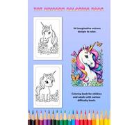 The Unicorn Coloring Book: 50 imaginative unicorn designs to color. Coloring book for children and adults with various difficulty levels.