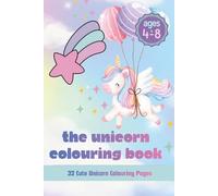 THE UNICORN COLOURING BOOK: 32 Cute Unicorn Colouring Pages